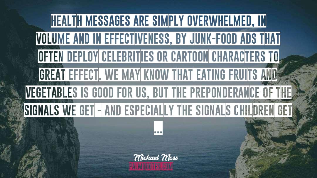 Michael Moss Quotes: Health messages are simply overwhelmed,