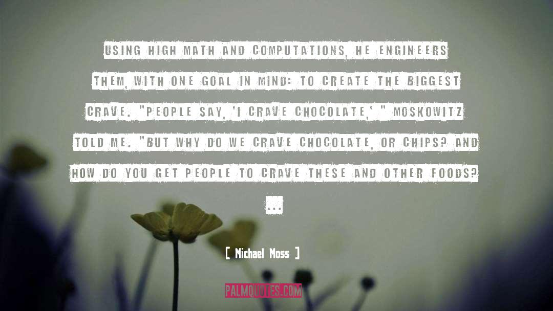 Michael Moss Quotes: Using high math and computations,