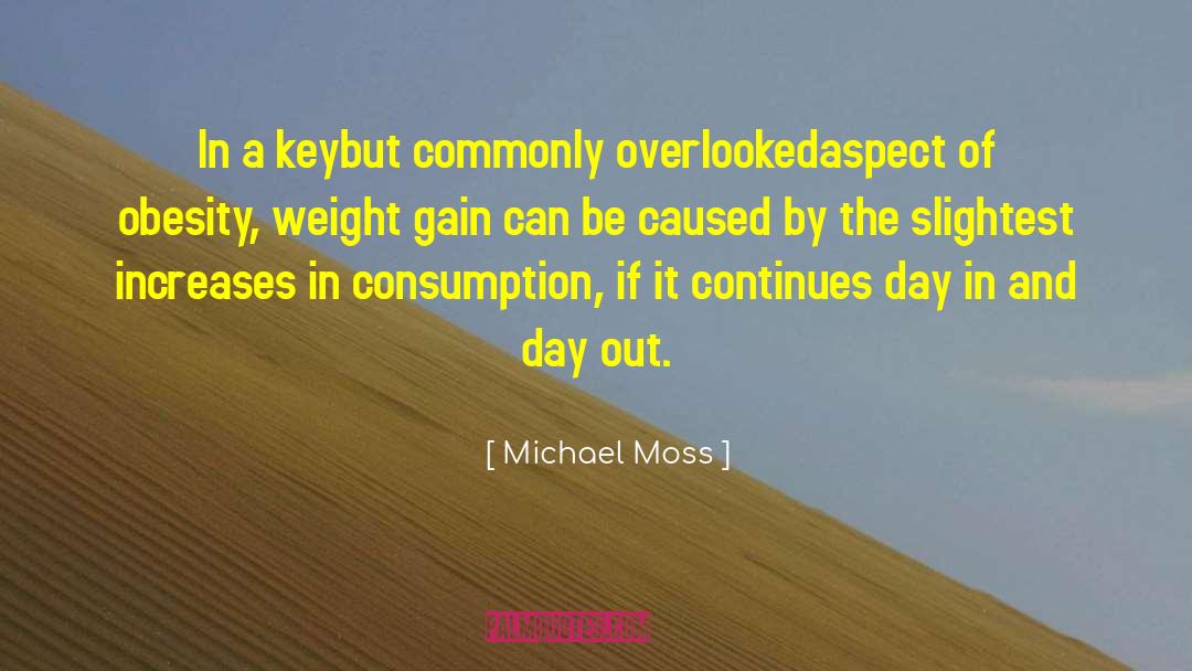 Michael Moss Quotes: In a key<br>but commonly overlooked<br>aspect