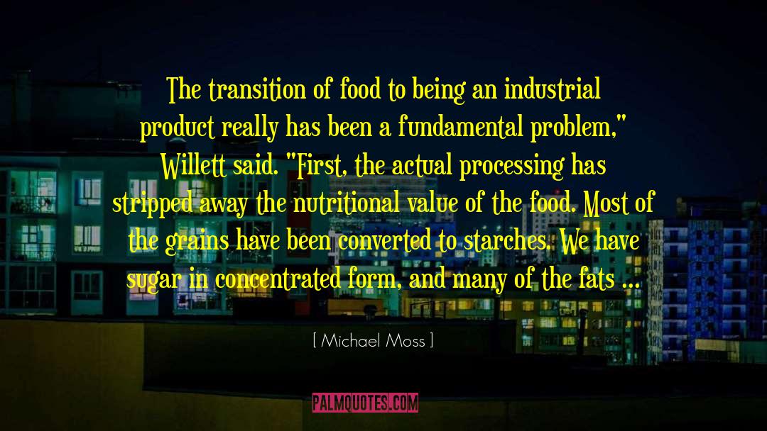 Michael Moss Quotes: The transition of food to