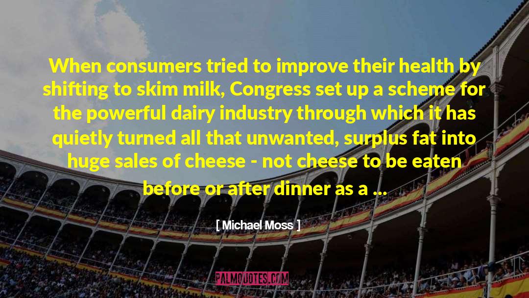 Michael Moss Quotes: When consumers tried to improve