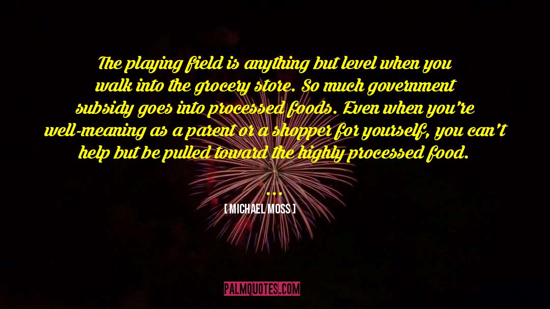 Michael Moss Quotes: The playing field is anything