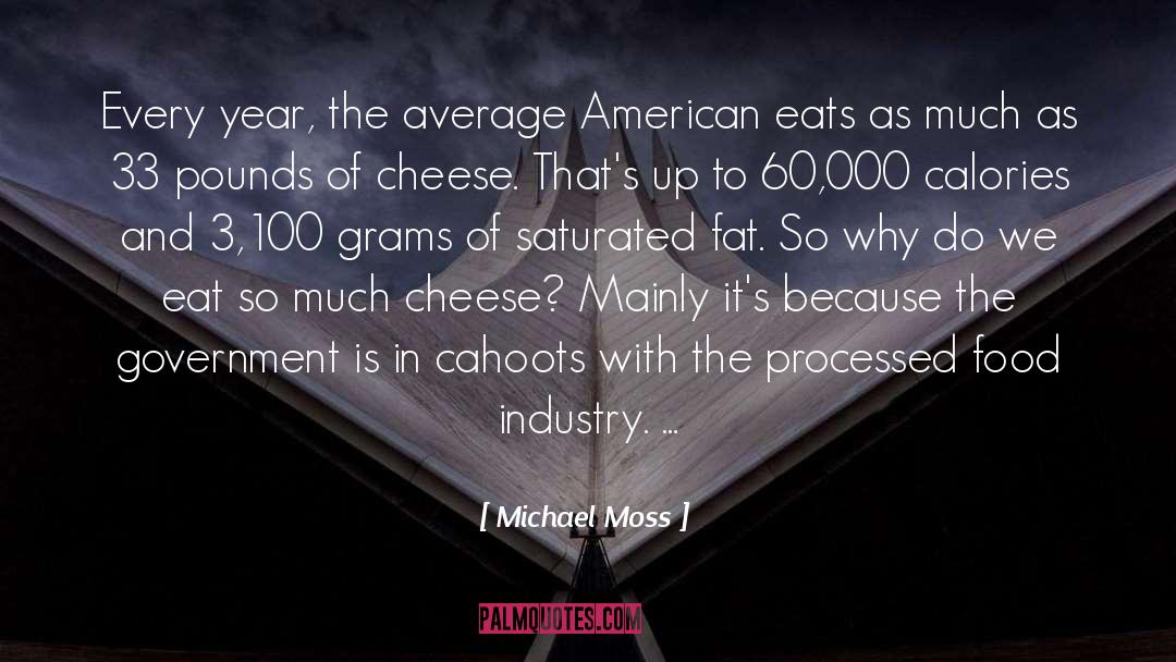 Michael Moss Quotes: Every year, the average American