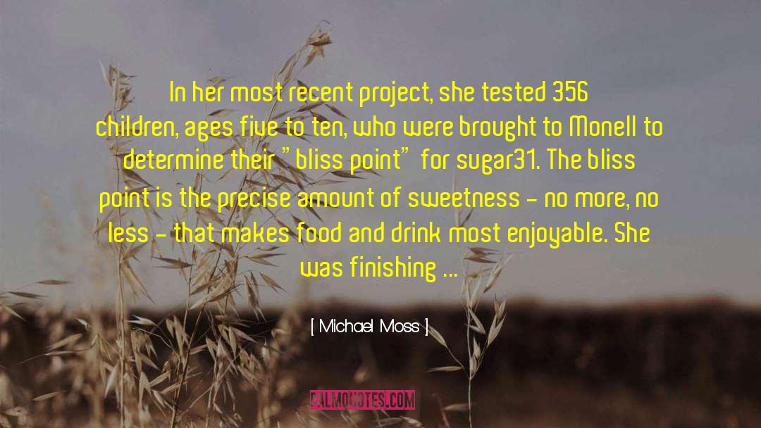Michael Moss Quotes: In her most recent project,