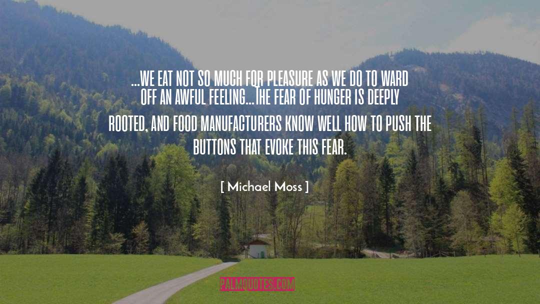 Michael Moss Quotes: ...we eat not so much