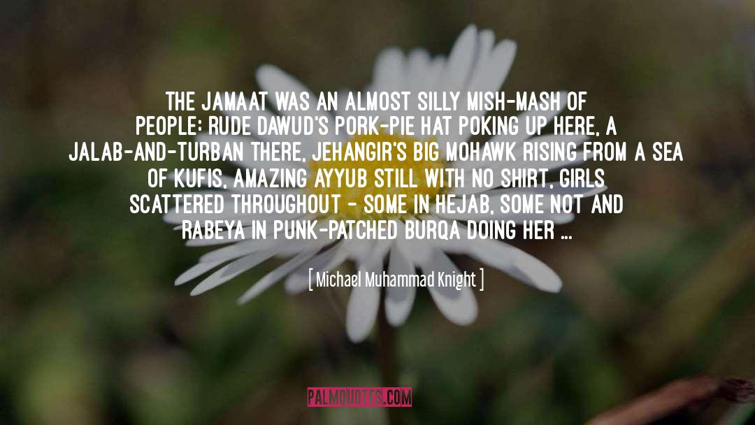 Michael Muhammad Knight Quotes: The jamaat was an almost