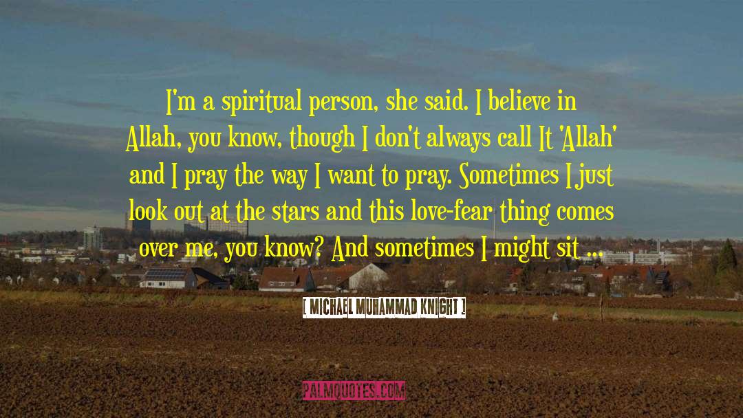Michael Muhammad Knight Quotes: I'm a spiritual person, she