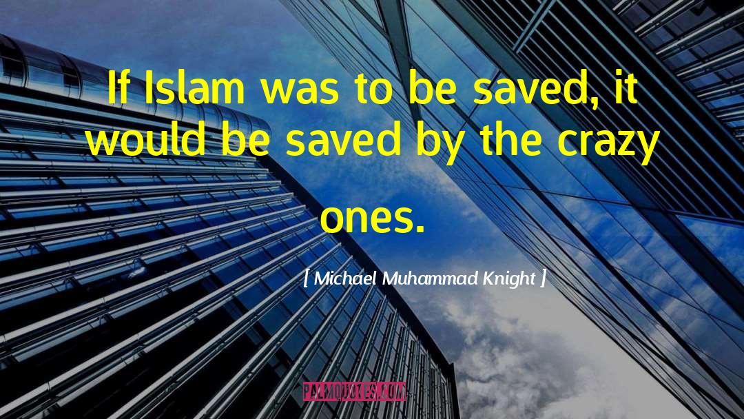 Michael Muhammad Knight Quotes: If Islam was to be