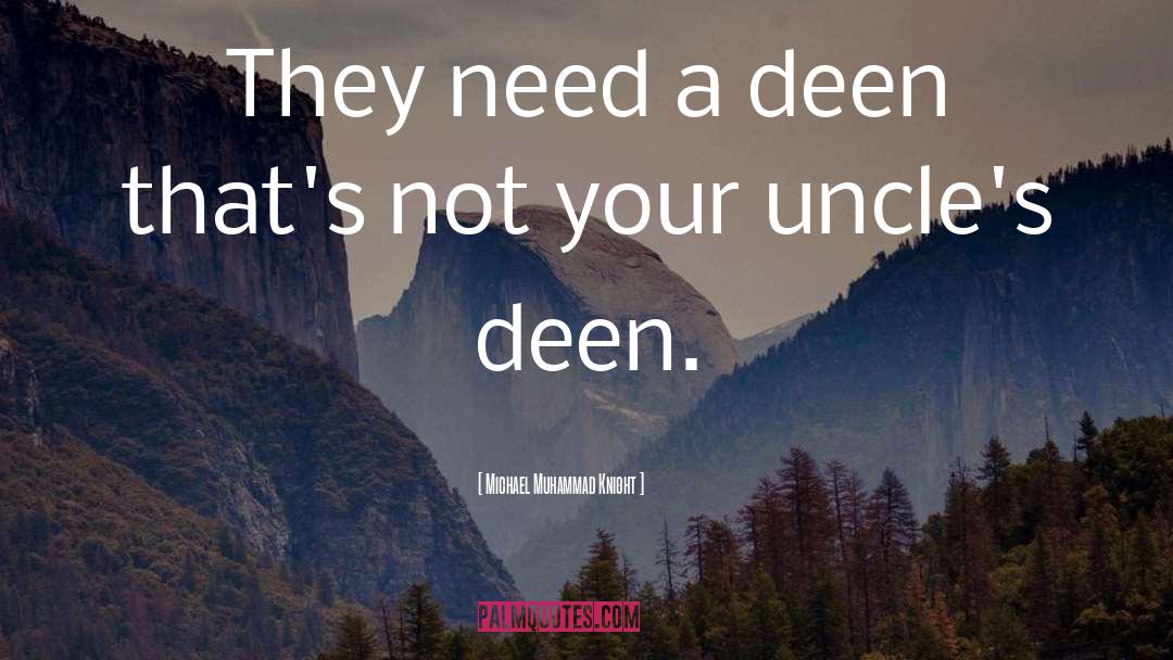 Michael Muhammad Knight Quotes: They need a deen that's