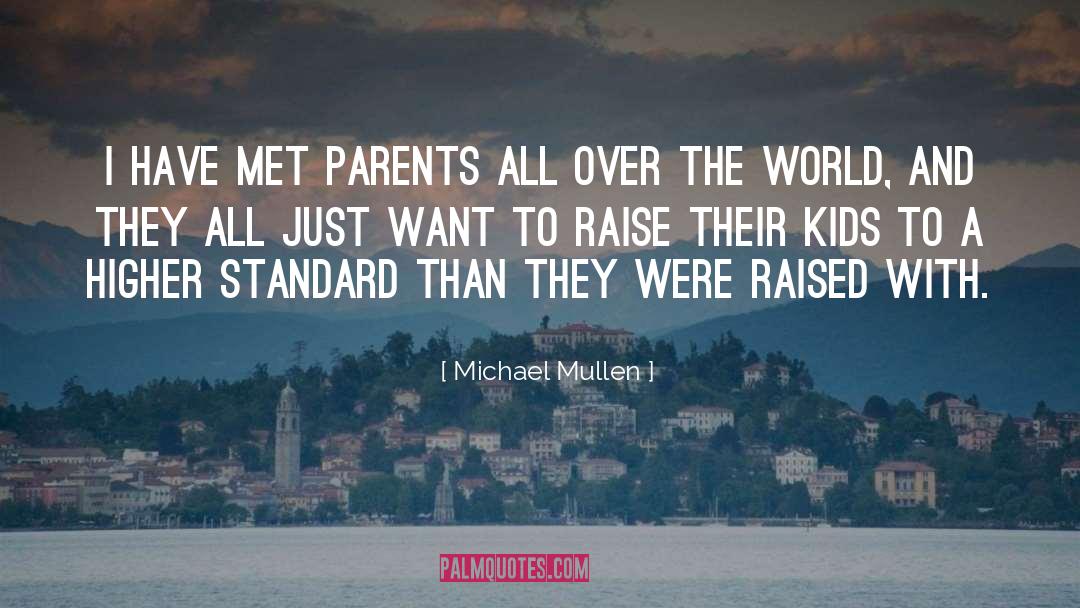 Michael Mullen Quotes: I have met parents all