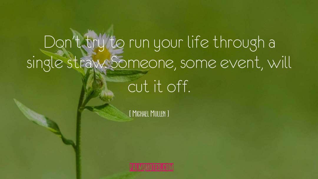 Michael Mullen Quotes: Don't try to run your