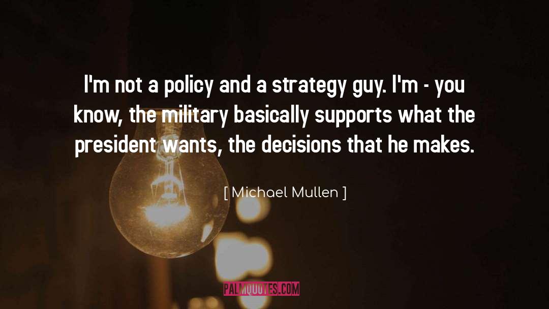 Michael Mullen Quotes: I'm not a policy and