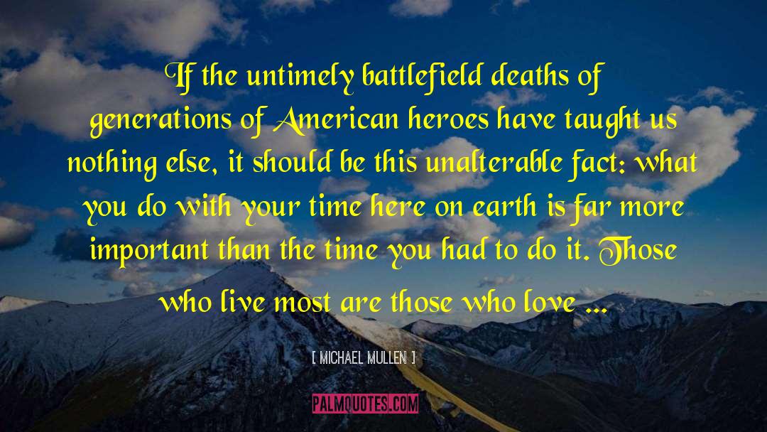 Michael Mullen Quotes: If the untimely battlefield deaths