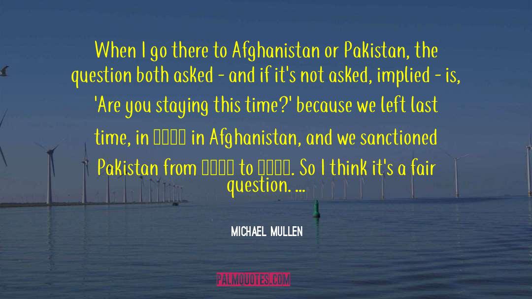 Michael Mullen Quotes: When I go there to