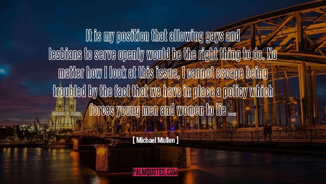 Michael Mullen Quotes: It is my position that
