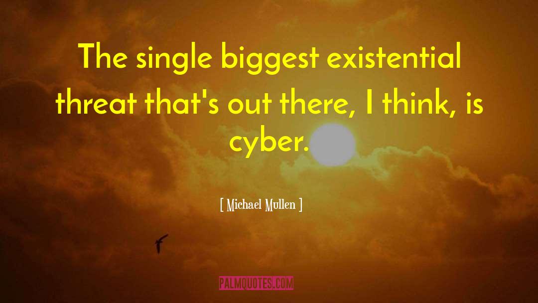 Michael Mullen Quotes: The single biggest existential threat