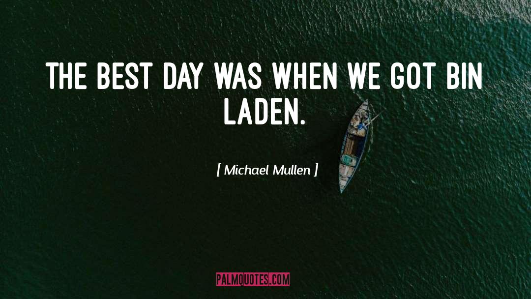Michael Mullen Quotes: The best day was when