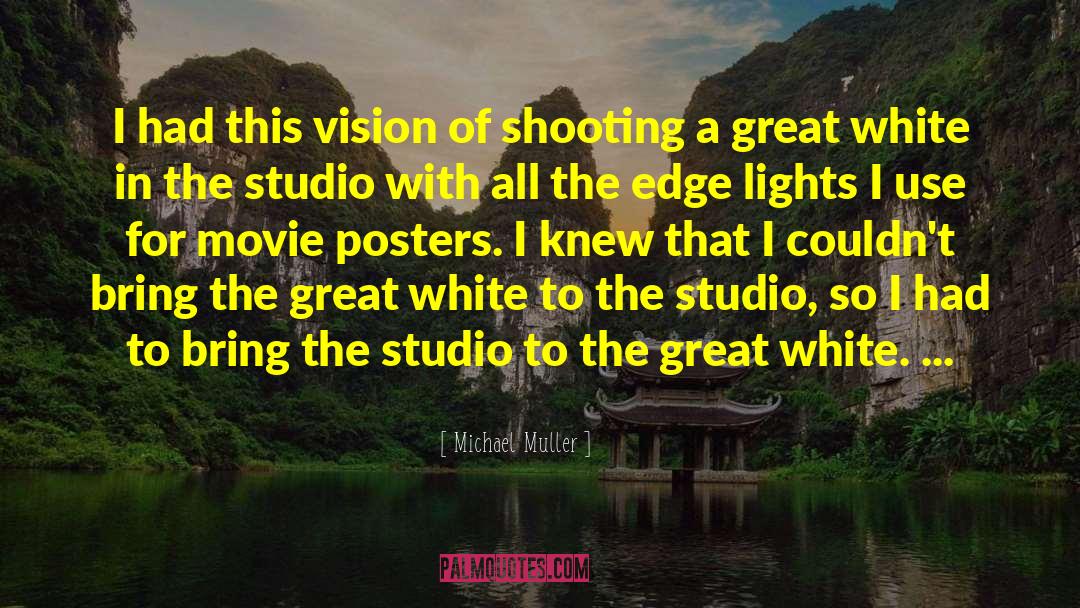Michael Muller Quotes: I had this vision of