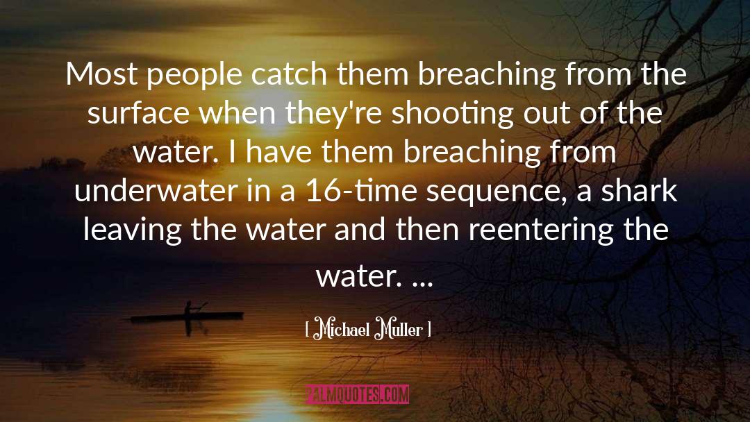 Michael Muller Quotes: Most people catch them breaching