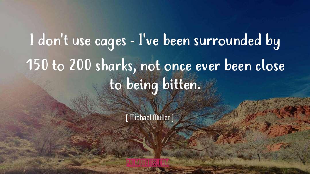 Michael Muller Quotes: I don't use cages -