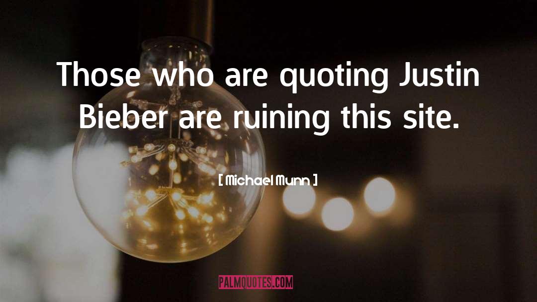 Michael Munn Quotes: Those who are quoting Justin