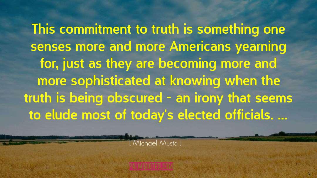 Michael Musto Quotes: This commitment to truth is