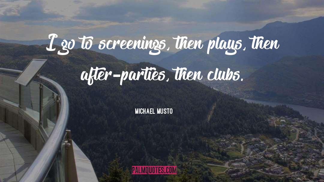 Michael Musto Quotes: I go to screenings, then