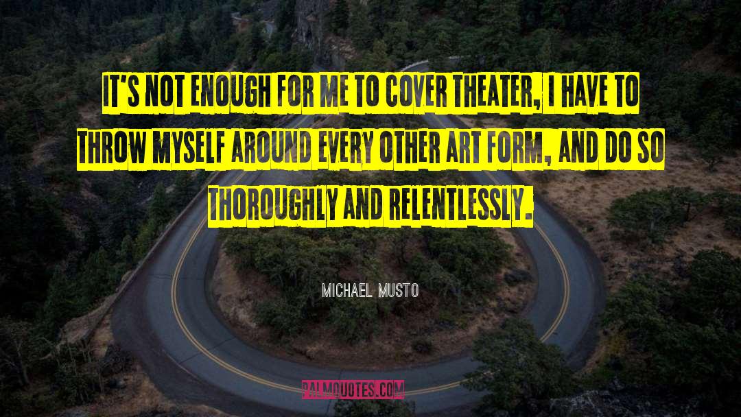 Michael Musto Quotes: It's not enough for me