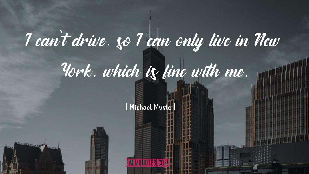 Michael Musto Quotes: I can't drive, so I