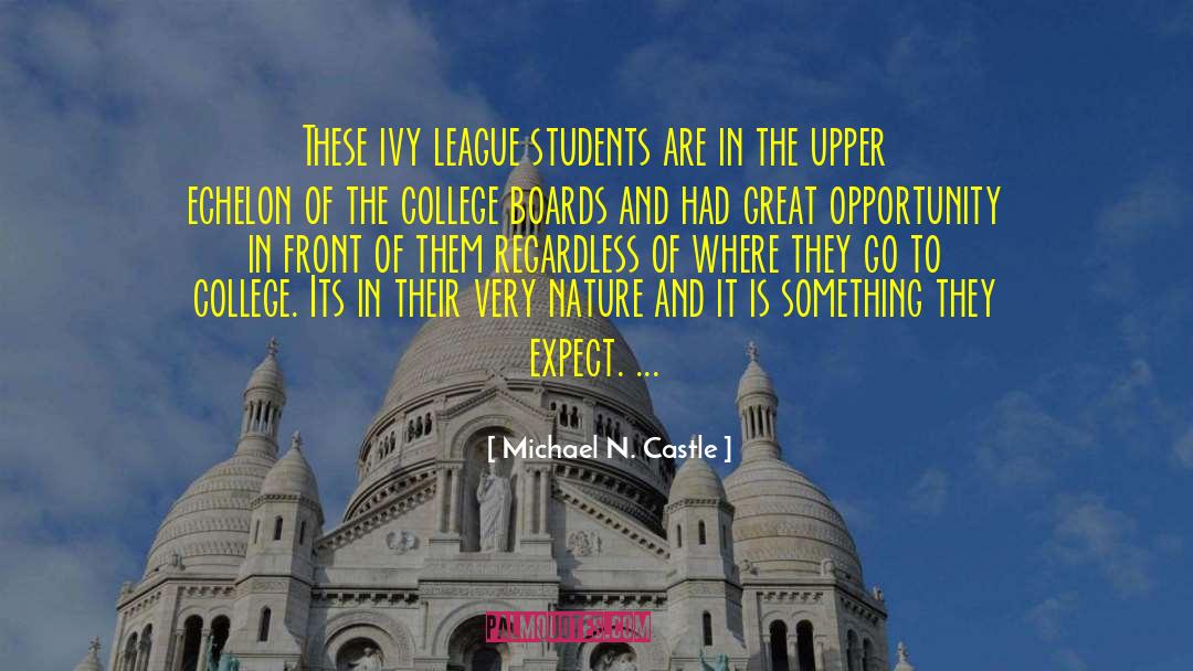 Michael N. Castle Quotes: These ivy league students are