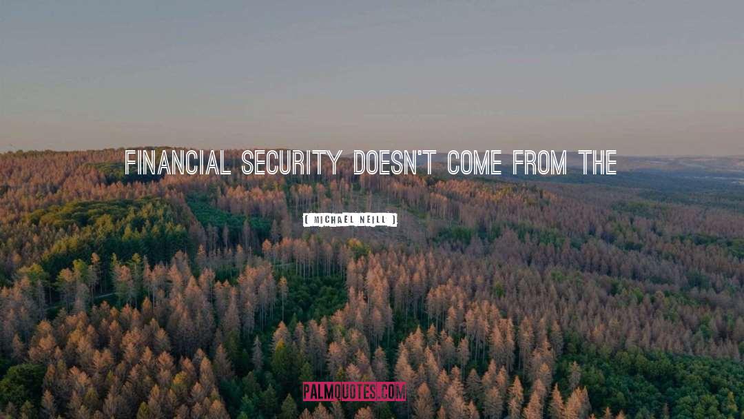 Michael Neill Quotes: Financial security doesn't come from