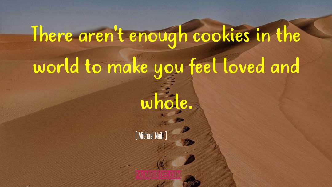 Michael Neill Quotes: There aren't enough cookies in