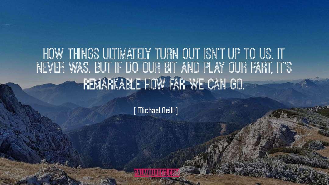 Michael Neill Quotes: How things ultimately turn out