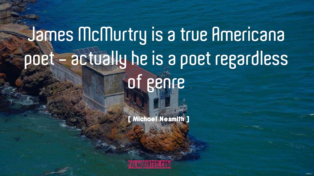 Michael Nesmith Quotes: James McMurtry is a true