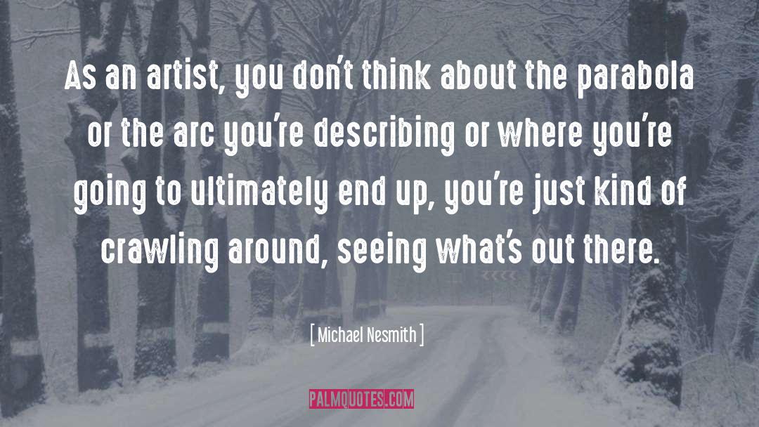 Michael Nesmith Quotes: As an artist, you don't