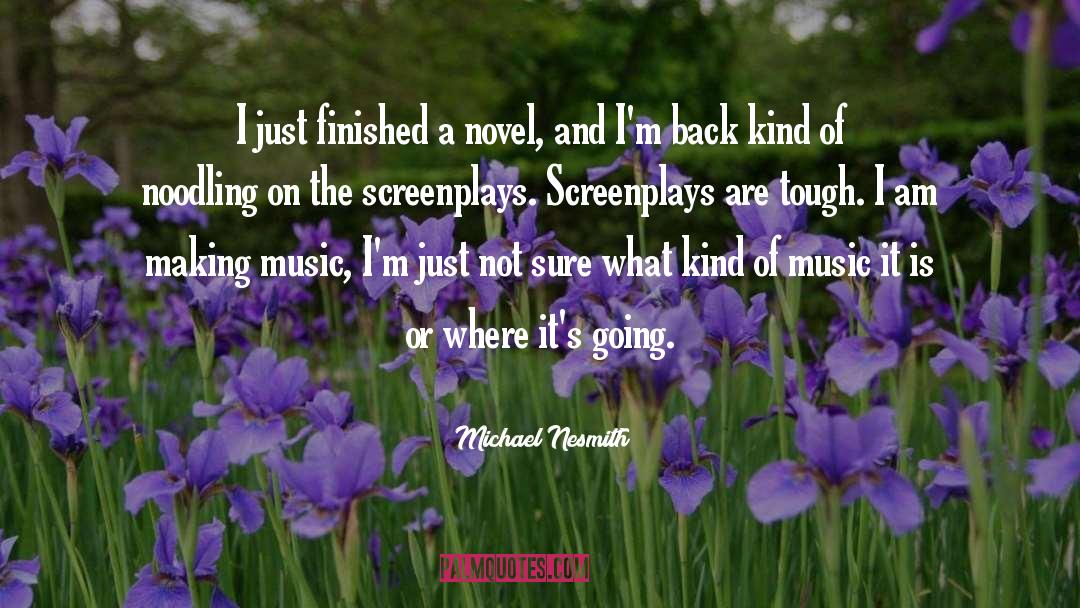 Michael Nesmith Quotes: I just finished a novel,