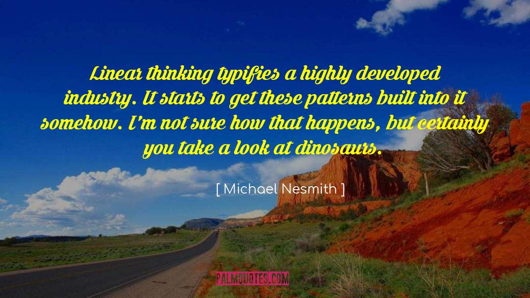 Michael Nesmith Quotes: Linear thinking typifies a highly