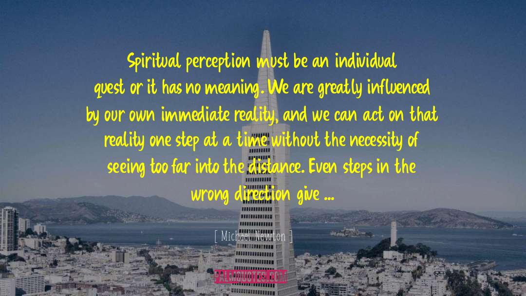 Michael Newton Quotes: Spiritual perception must be an