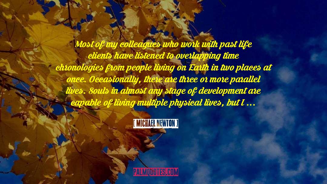 Michael Newton Quotes: Most of my colleagues who