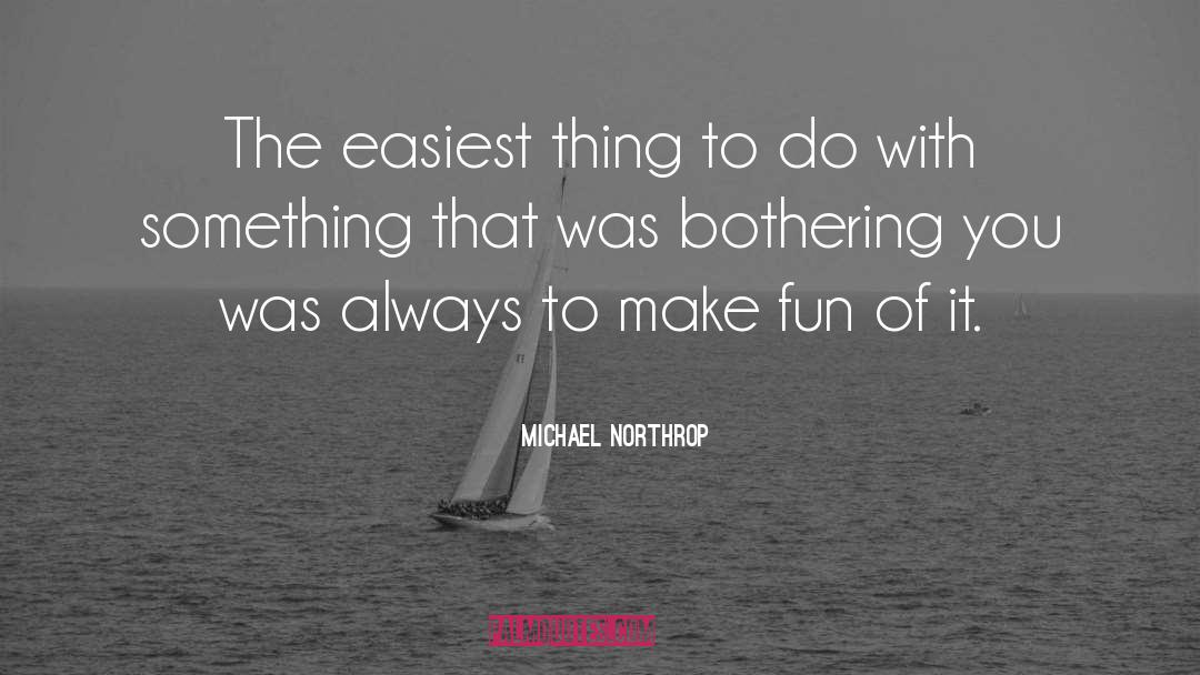 Michael Northrop Quotes: The easiest thing to do
