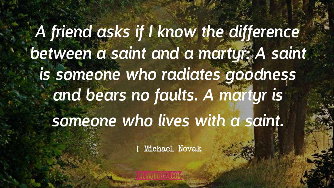 Michael Novak Quotes: A friend asks if I