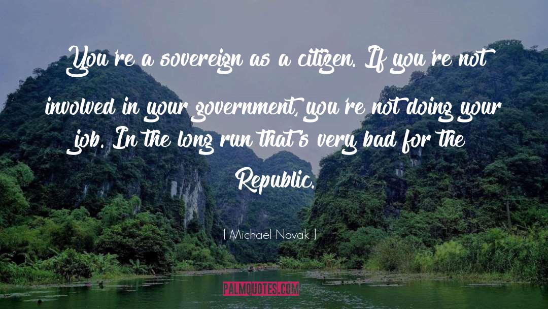 Michael Novak Quotes: You're a sovereign as a