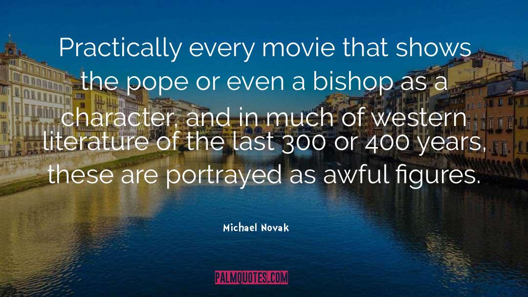 Michael Novak Quotes: Practically every movie that shows