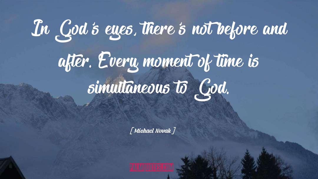 Michael Novak Quotes: In God's eyes, there's not