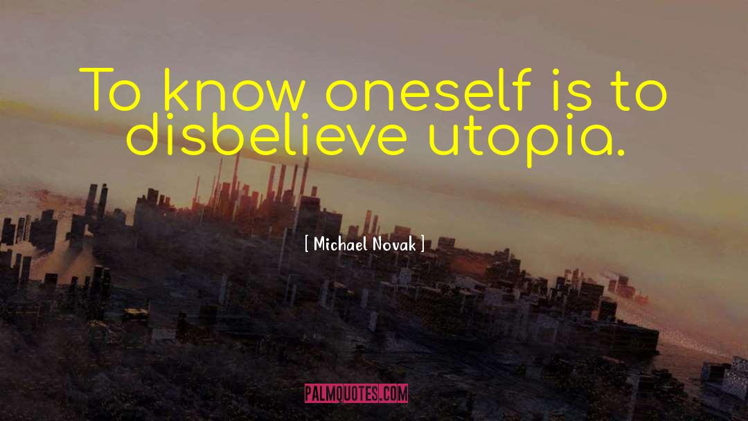 Michael Novak Quotes: To know oneself is to