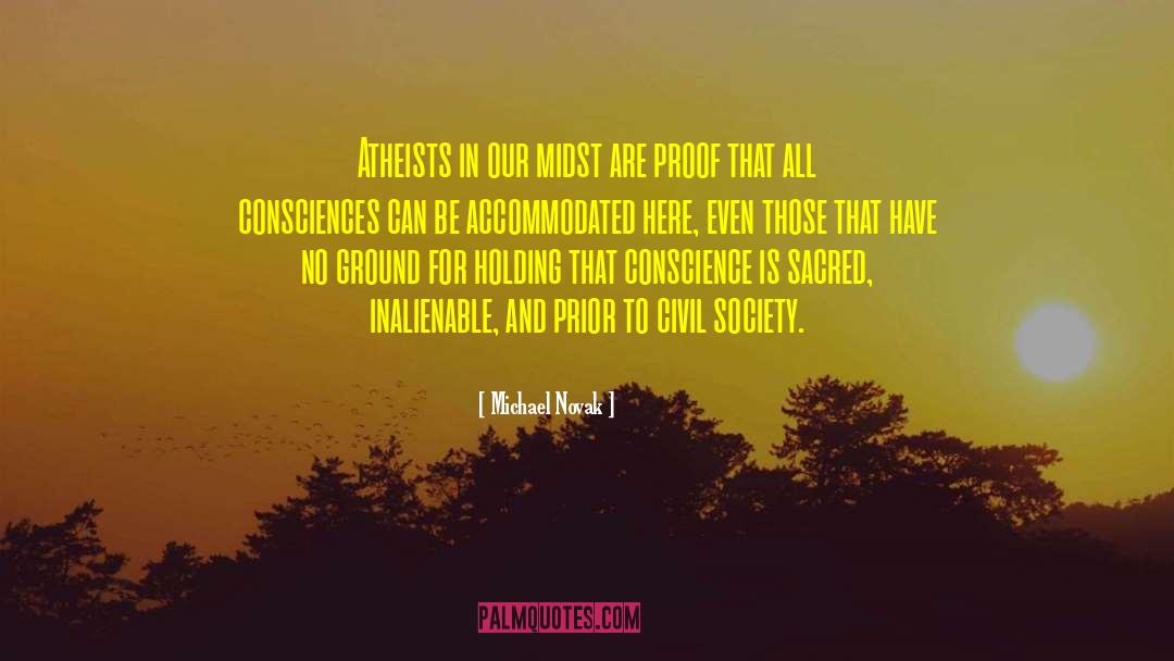 Michael Novak Quotes: Atheists in our midst are