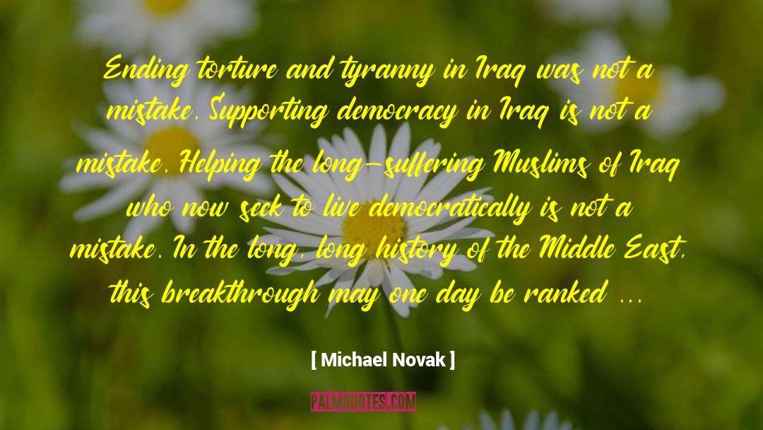 Michael Novak Quotes: Ending torture and tyranny in
