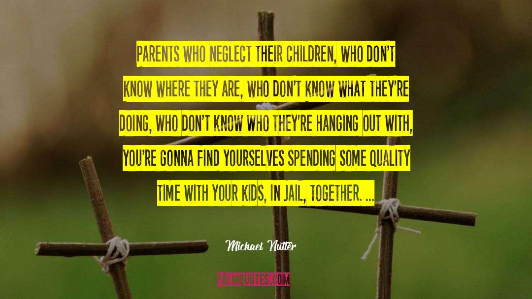 Michael Nutter Quotes: Parents who neglect their children,