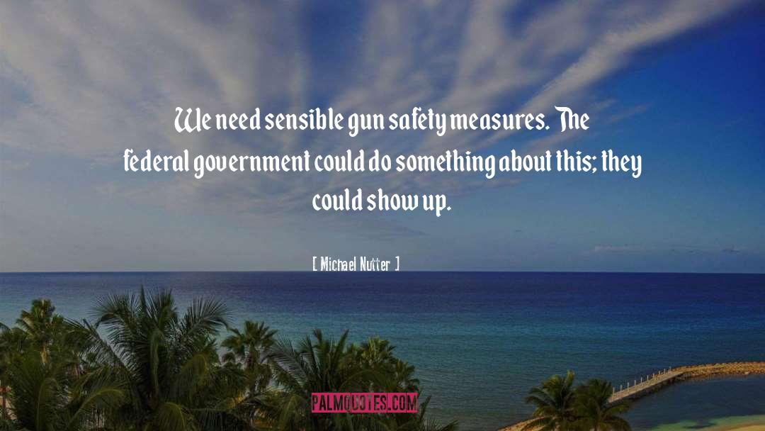 Michael Nutter Quotes: We need sensible gun safety