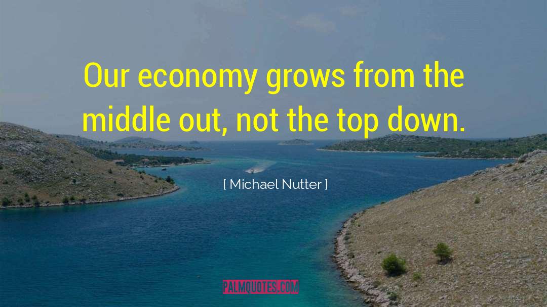 Michael Nutter Quotes: Our economy grows from the